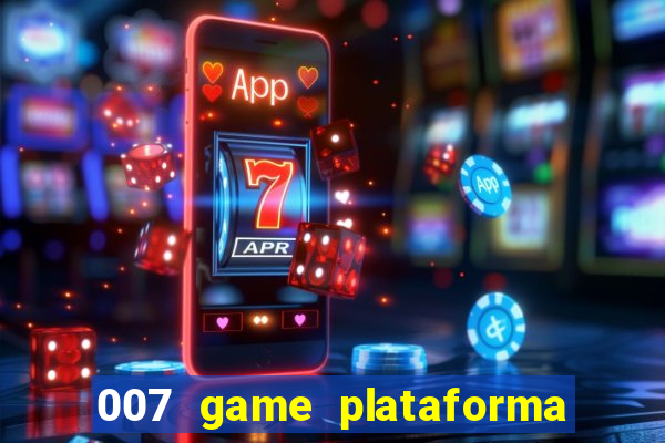 007 game plataforma paga mesmo